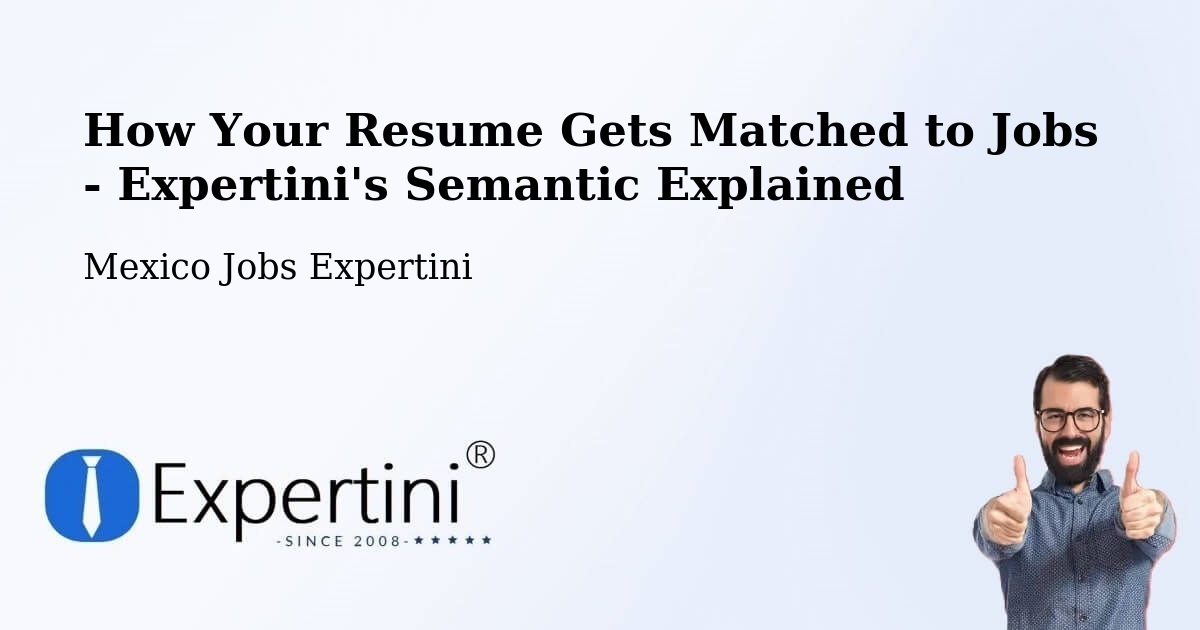 How Your Resume Gets Matched to Jobs - Expertini's Semantic Explained - Mexico Jobs Expertini